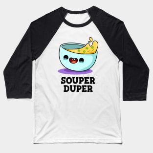 Souper Duper Cute Soup Pun Baseball T-Shirt